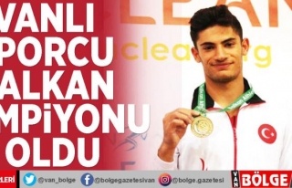 Vanlı sporcu Balkan Şampiyonu oldu