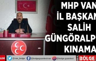 MHP Van İl Başkanı Salih Güngöralp'ten kınama