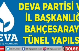 DEVA Partisi: Bahçesaray'a tünel yapılsın!
