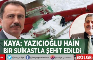 Kaya: Yazıcıoğlu hain bir suikastla şehit edildi