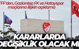 TFF'den, Gaziantep FK ve Hatayspor maçlarına ilişkin açıklama