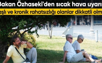 Mehmet Özhaseki'den vatandaşlara sıcak hava uyarısı