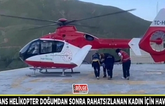 Ambulans helikopter doğumdan sonra rahatsızlanan kadın için havalandı