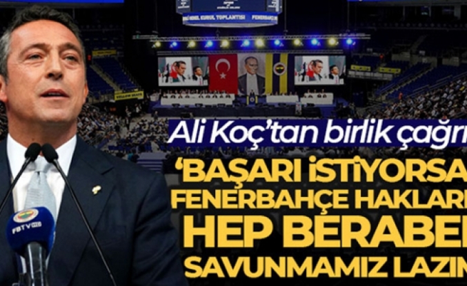 Ali Koç: 'Başarı istiyorsak Fenerbahçe haklarını hep beraber savunmamız lazım'